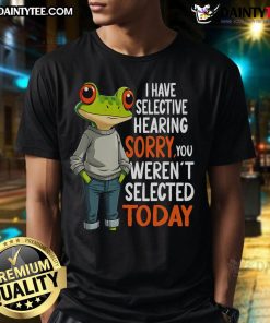 Funny Frog T-shirt featuring a humorous quote about selective hearing, perfect for frog lovers and those who enjoy witty apparel.