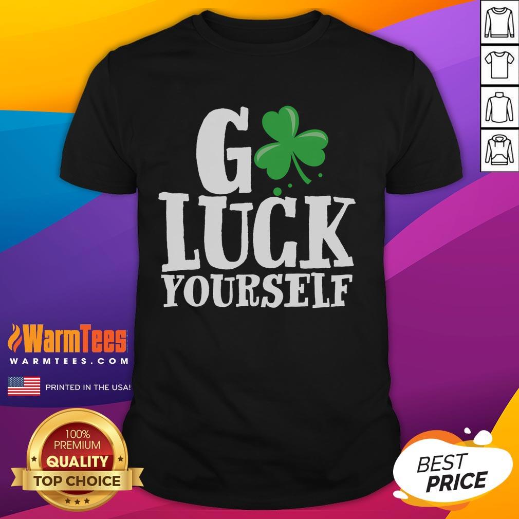 Funny Go Luck Yourself St Patrick'S Day T Shirt Funny Go Luck Yourself St Patrick's Day T-Shirt featuring a playful design perfect for celebrating the holiday.