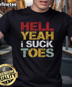 Funny Hell Yeah I Suck Toes T-Shirt design featuring quirky text and playful graphics for humor lovers and toe enthusiasts.