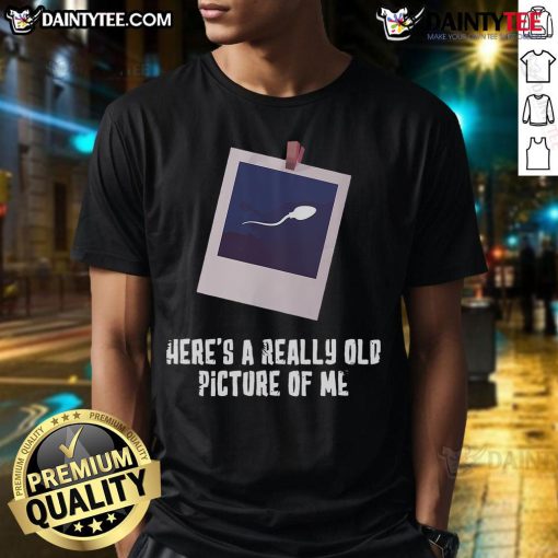 Funny 'Heres A Really Old Picture Of Me' T-Shirt featuring a vintage photo design, perfect for humor and nostalgia lovers.