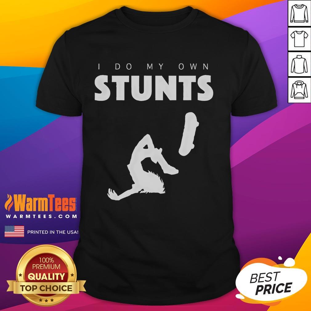 Funny I Do My Own Stunts Skateboard T Shirt Alt Text: Funny I Do My Own Stunts Skateboard T-Shirt featuring a playful graphic design for skateboard enthusiasts.