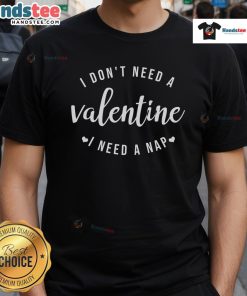 Funny 'I Dont Need A Valentine I Need A Nap' Valentine's Day T-Shirt design featuring playful text and heart graphics.