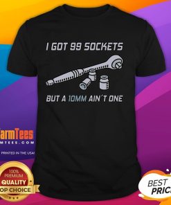 Funny mechanic T-shirt design featuring 'I Got 99 Sockets But A 10 Mm Ain't One' slogan, perfect for car enthusiasts.