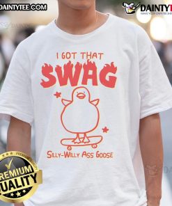 Funny 'I Got That Swag Silly Willy Ass Goose' T-Shirt featuring a whimsical goose design, perfect for casual wear.