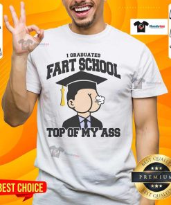Funny I Graduated Fart School At The Top Of My Ass T-Shirt featuring humorous graphic design for graduation celebrations.