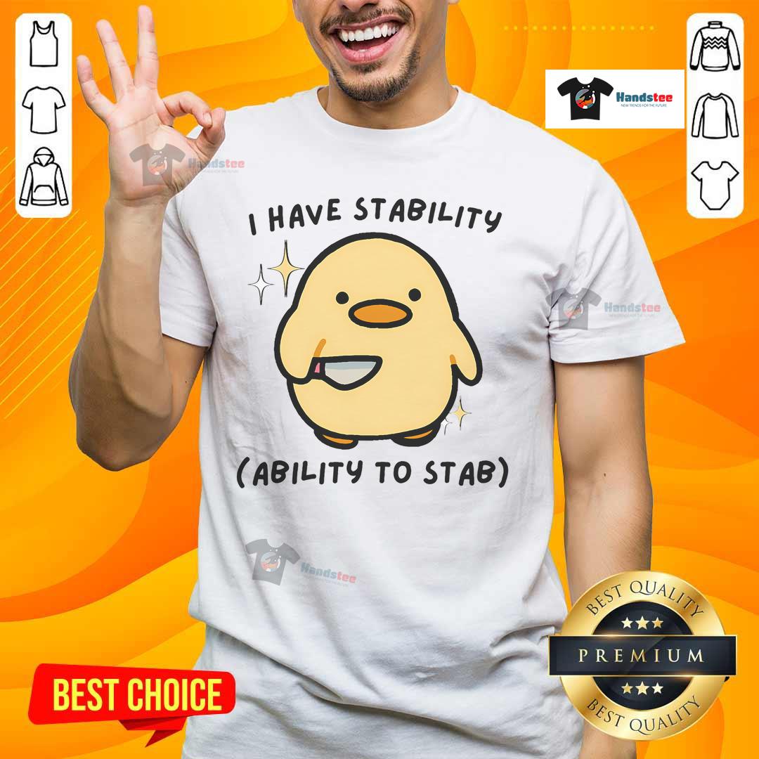 Funny I Have Stability Ability To Stab Cute Duck T Shirt Funny I Have Stability Ability To Stab Cute Duck T-Shirt design featuring a playful graphic of a duck in a humorous style.