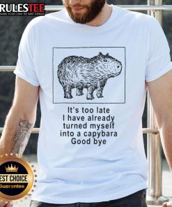 Funny 'I Have Turned Myself Into A Capybara' T-Shirt featuring a humorous capybara graphic and playful text design.