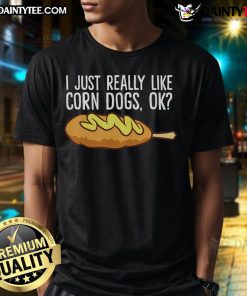 Funny 'I Just Really Like Corn Dogs Ok' T-Shirt featuring a playful design for corn dog lovers and food enthusiasts.