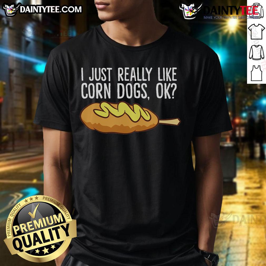 Funny I Just Really Like Corn Dogs Ok Love Corndogs T Shirt Funny 'I Just Really Like Corn Dogs Ok' T-Shirt featuring a playful design for corn dog lovers and food enthusiasts.