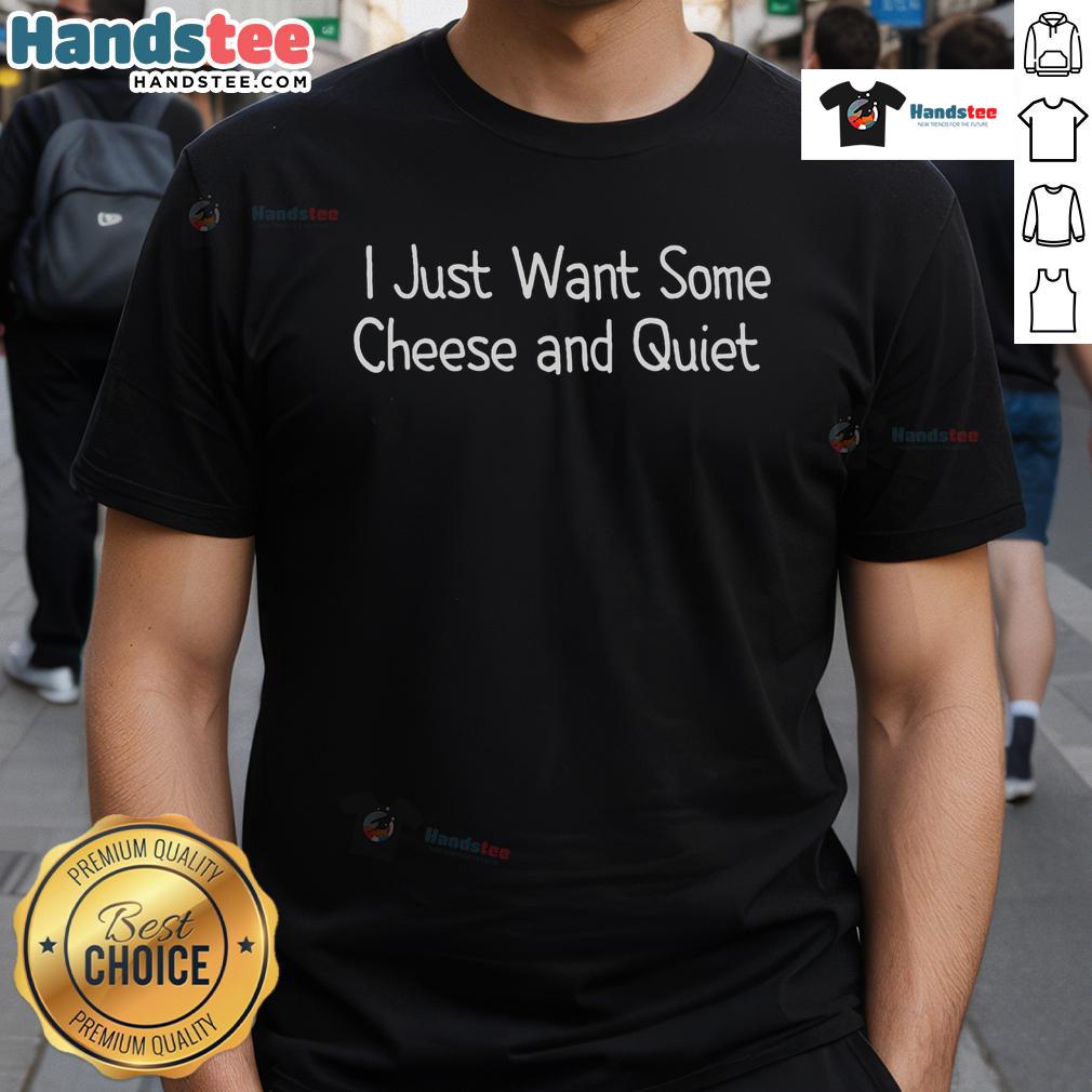 Funny I Just Want Some Cheese And Quiet T Shirt Funny 'I Just Want Some Cheese And Quiet' T-Shirt design featuring playful text and cheese graphics, perfect for cheese lovers.