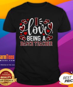 Alt Text: Funny I Love Being A Dance Teacher T-Shirt with hearts, perfect for Valentine's Day celebration and teacher appreciation.