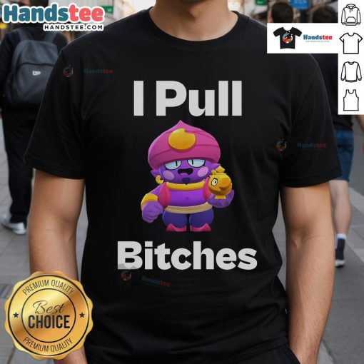 Alt Text: Funny I Pull Bitches Brawl Stars T-Shirt featuring a humorous graphic for gamers and fans of the popular game.
