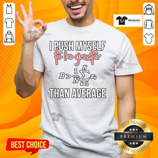 Funny I Push Myself To Be Greater Than Average Math T-Shirt design featuring clever math humor and vibrant graphics.