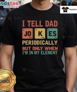 Vintage t-shirt featuring the phrase Funny I Tell Dad Jokes Periodically with a colorful periodic table design.