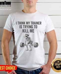 Funny gym workout skeleton t-shirt design with the phrase 'I Think My Trainer Is Trying To Kill Me' for fitness enthusiasts.