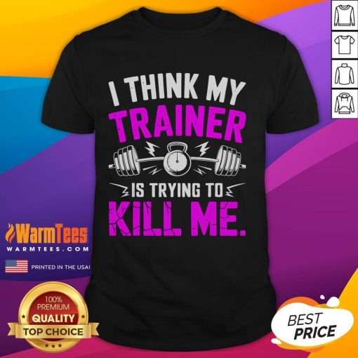 Funny 'I Think My Trainer Is Trying To Kill Me' T-Shirt design featuring humorous workout theme, perfect for fitness enthusiasts.