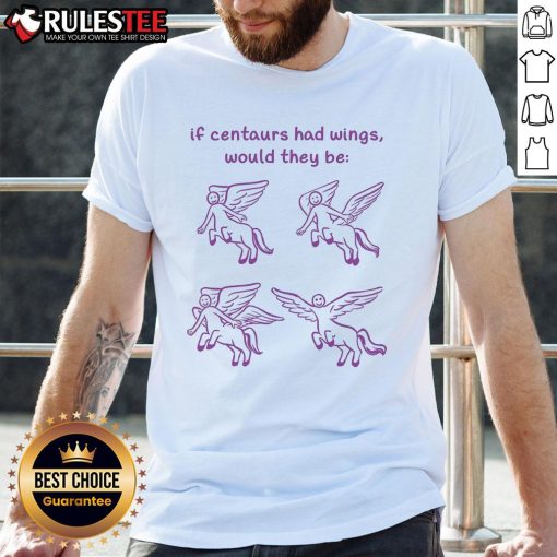 Alt Text: Funny 'If Centaurs Had Wins Would They Be Centaurs But Worse' T-Shirt featuring a humorous centaur graphic.
