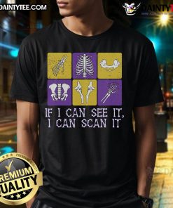 Alt Text: Funny 'If I Can See It, I Can Scan It' Radiographer T-Shirt showcasing humor for radiology professionals.