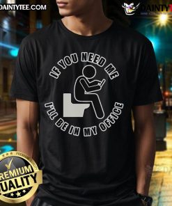 Funny 'If You Need Me I'll Be In My Office Toilet Texting' T-Shirt showcasing humor for office workers and remote employees.