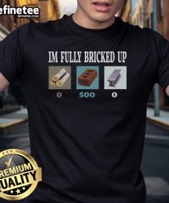 Funny I'M Fully Bricked Up Fortnite Gaming T-Shirt featuring a humorous design for gamers and Fortnite fans.