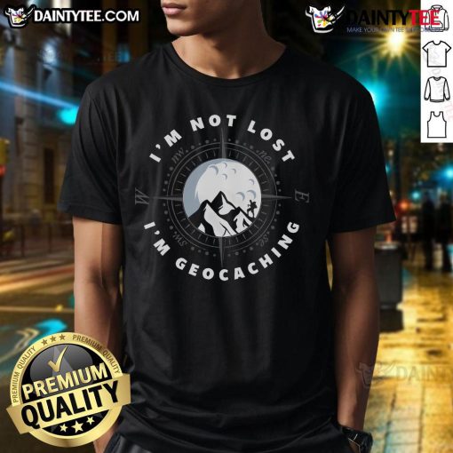 Funny I'M Not Lost I'M Geocaching Geocacher T-Shirt design featuring playful text and outdoor adventure elements.