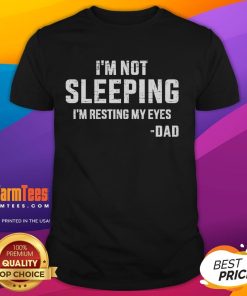 Alt Text: Funny I'M Not Sleeping I'M Resting My Eyes Dad T-Shirt design featuring playful typography and casual style.