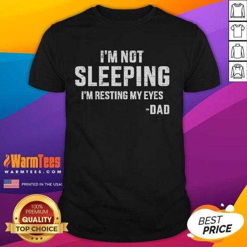 Alt Text: Funny I'M Not Sleeping I'M Resting My Eyes Dad T-Shirt design featuring playful typography and casual style.