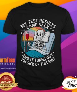 Funny I'M Sick Of My Test Result Skeleton Saying Meme T-Shirt featuring a humorous skeleton graphic and playful text.