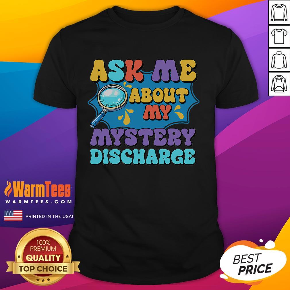 Funny Inappropriate Mystery Discharge Embarrassing T Shirt Funny inappropriate mystery discharge embarrassing T-shirt featuring humorous graphic design for lighthearted moments.