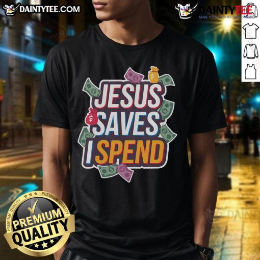 Alt Text: Funny Jesus Saves I Spend T-Shirt showcasing Christian faith and humor about saving money with a religious theme.