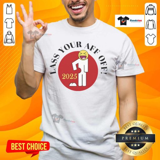 Funny Lass Your Aff Off 2025 T-Shirt featuring a humorous design, perfect for casual wear and a great gift for friends.