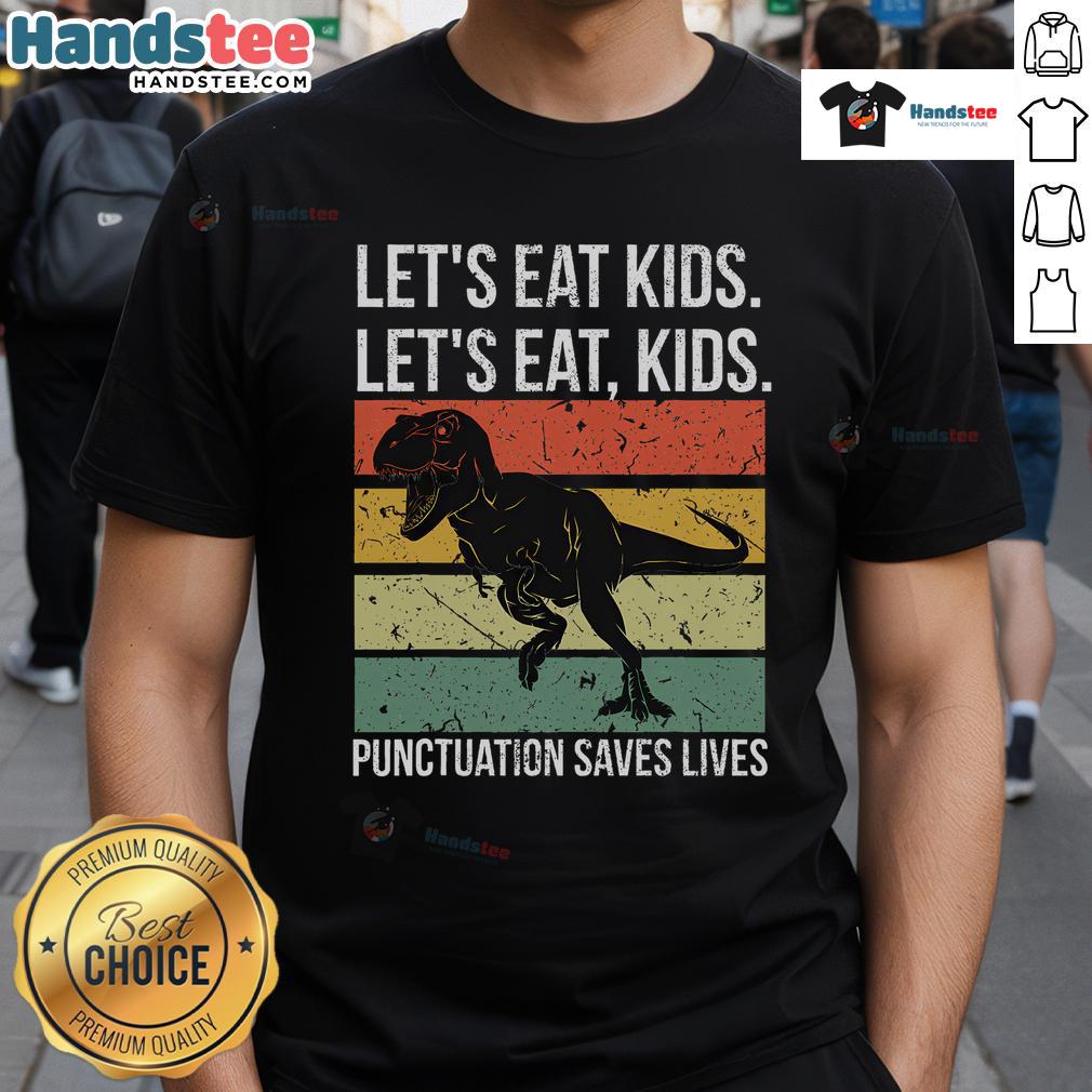 Funny Let'S Eat Kids Punctuation Saves Lives Grammar T Rex T Shirt Funny T-Rex t-shirt with 'Let's Eat Kids' slogan highlighting the importance of punctuation for grammar.