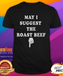 Alt Text: Funny May I Suggest The Roast Beef T-Shirt featuring a humorous graphic and playful text for meat lovers.