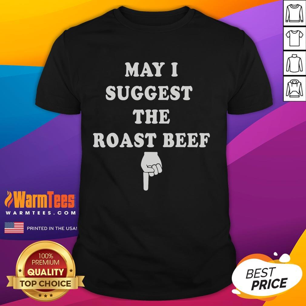 Hot May I Suggest The Roast Beef T Shirt Alt Text: Funny May I Suggest The Roast Beef T-Shirt featuring a humorous graphic and playful text for meat lovers.