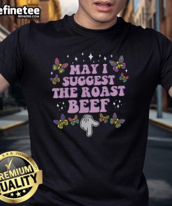 Funny May I Suggest The Roast Beef T-Shirt featuring a humorous graphic design perfect for meat lovers and casual wear.