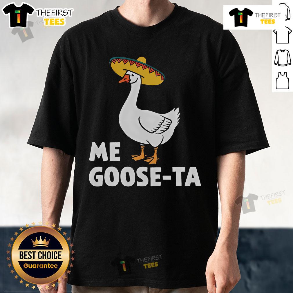 Funny Me Goose Ta Goose Humor Fiesta Party Goose Puns T Shirt Funny Me Goose Ta Goose humor t-shirt featuring playful goose puns for a festive party vibe.