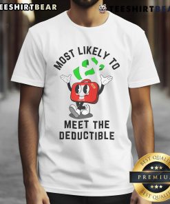 Funny 'Most Likely To Meet The Deductible' T-Shirt design featuring humorous text, perfect for insurance and finance enthusiasts.