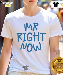 Funny Mr Right Now T-Shirt featuring humorous text design, perfect for casual wear or gifting to friends.
