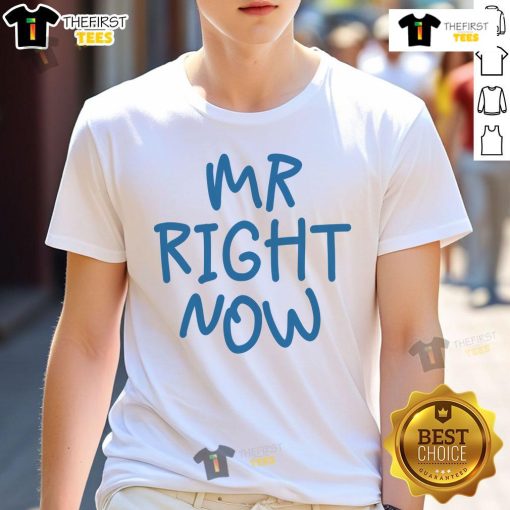 Funny Mr Right Now T-Shirt featuring humorous text design, perfect for casual wear or gifting to friends.