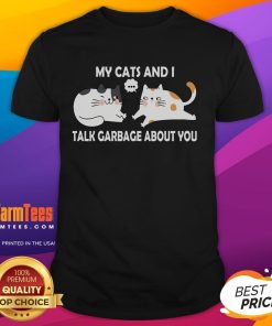 Funny My Cats And I Talk Garbage About You T-Shirt featuring playful cat graphics and humorous text for cat lovers.