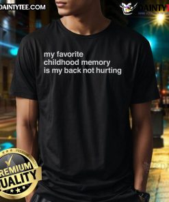 Alt Text: Funny My Favorite Childhood Memory Is My Back Not Hurting T-Shirt design showcasing humor related to aging and nostalgia.