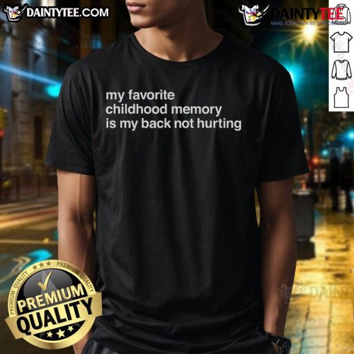 Alt Text: Funny My Favorite Childhood Memory Is My Back Not Hurting T-Shirt design showcasing humor related to aging and nostalgia.