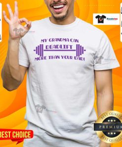 Funny My Grandma Can Deadlift More Than Your Dad T-Shirt featuring a humorous fitness quote and vibrant graphic design.