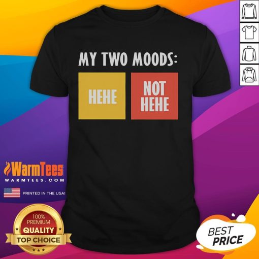 Funny My Two Moods Hehe Not Hehe T-Shirt design featuring playful text and vibrant colors for casual wear.