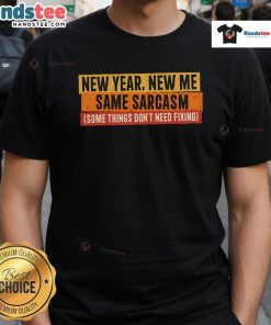 Funny New Year New Me Same Sarcasm T-Shirt featuring humorous text design for a lighthearted celebration.