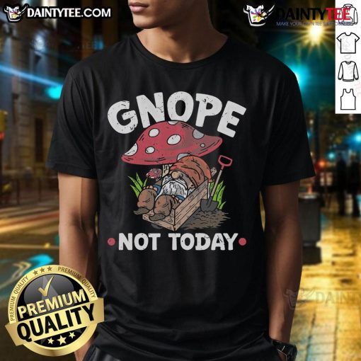 Funny Nope Not Today Garden Gnome T-Shirt featuring a whimsical gnome design, perfect for garden lovers and humor fans.