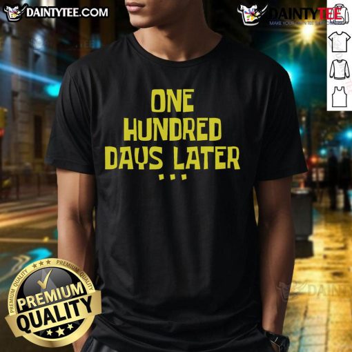 Funny One Hundred Days Later T-Shirt featuring playful graphics and humorous text for celebrating 100 days milestone.