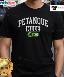 Funny Petanque Mode On T-Shirt featuring a playful boules petanque player, perfect for enthusiasts and casual players.