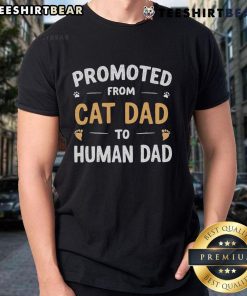 Alt Text: Funny Promoted From Cat Dad To Human Dad T-Shirt featuring playful graphics and text, perfect for proud dads.