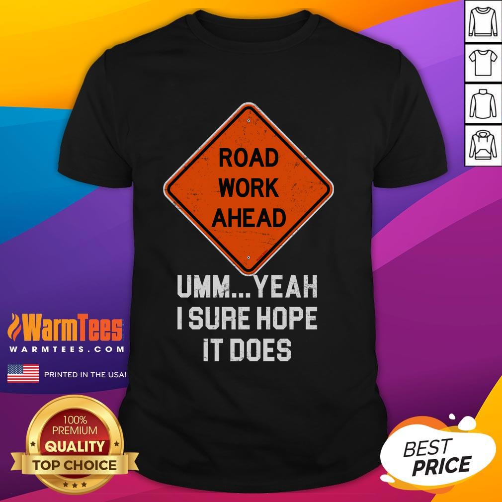 Funny Road Work Ahead Construction T Shirt Funny Road Work Ahead Construction T-Shirt featuring a humorous design perfect for construction enthusiasts and workers.